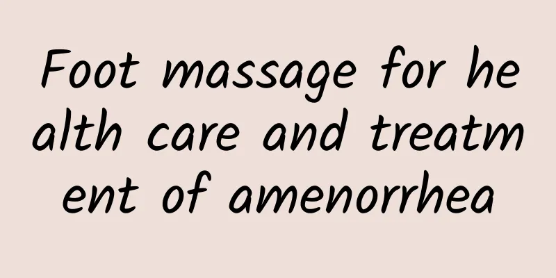 Foot massage for health care and treatment of amenorrhea