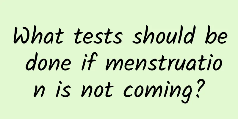 What tests should be done if menstruation is not coming?