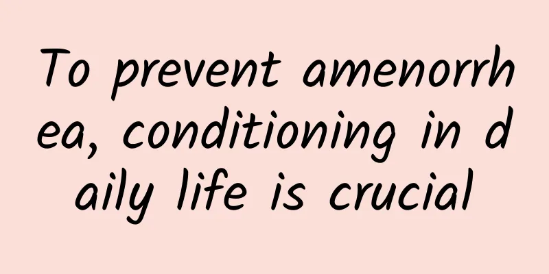 To prevent amenorrhea, conditioning in daily life is crucial