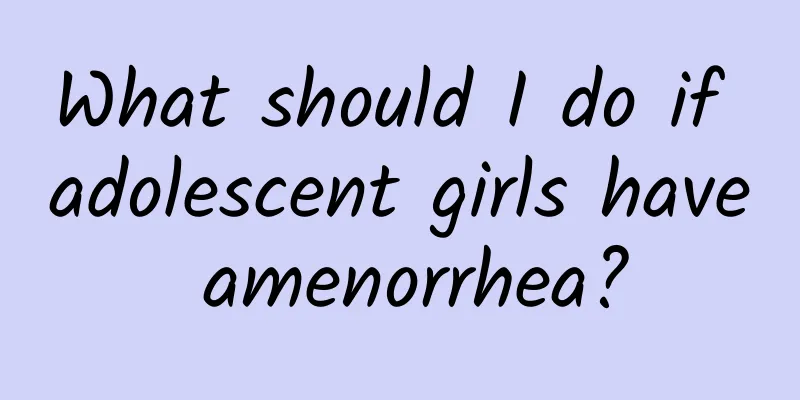 What should I do if adolescent girls have amenorrhea?
