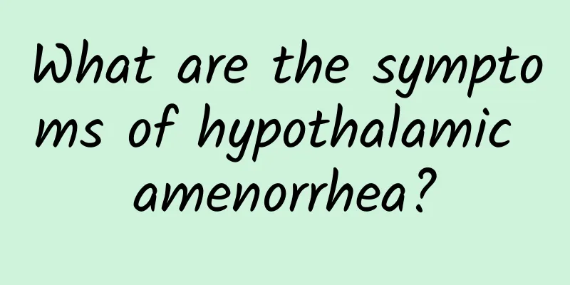 What are the symptoms of hypothalamic amenorrhea?