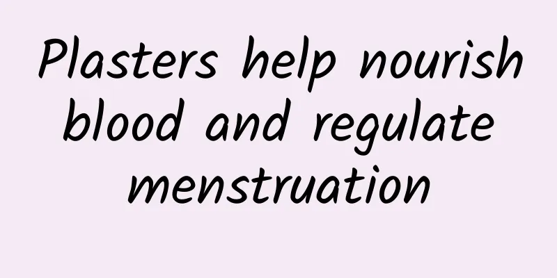 Plasters help nourish blood and regulate menstruation