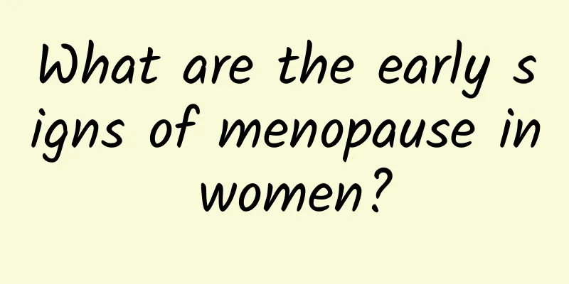 What are the early signs of menopause in women?