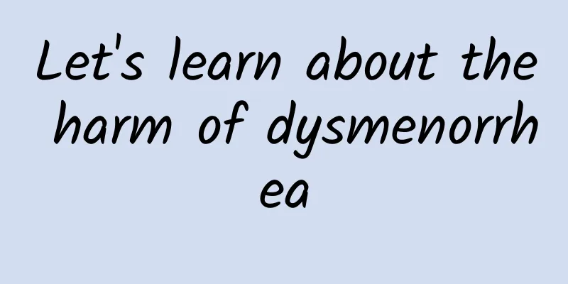 Let's learn about the harm of dysmenorrhea
