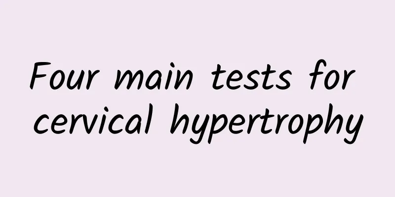 Four main tests for cervical hypertrophy