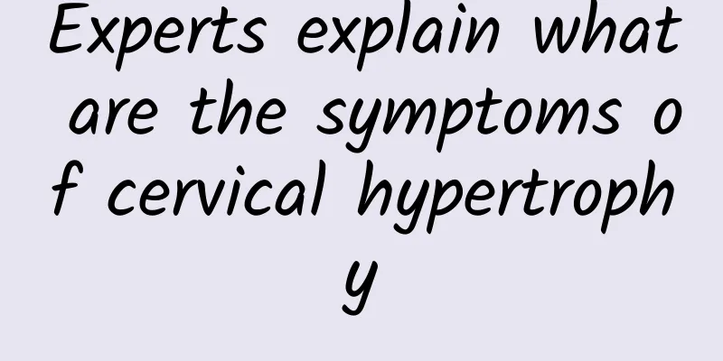Experts explain what are the symptoms of cervical hypertrophy