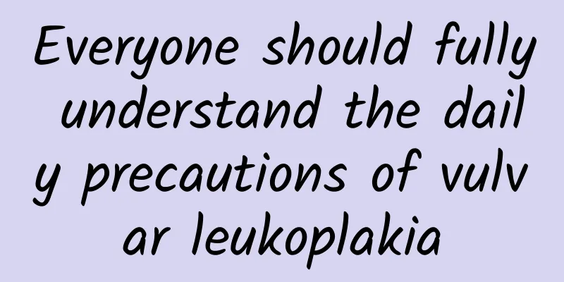Everyone should fully understand the daily precautions of vulvar leukoplakia