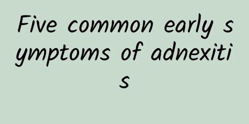 Five common early symptoms of adnexitis