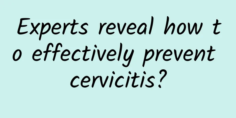 Experts reveal how to effectively prevent cervicitis?