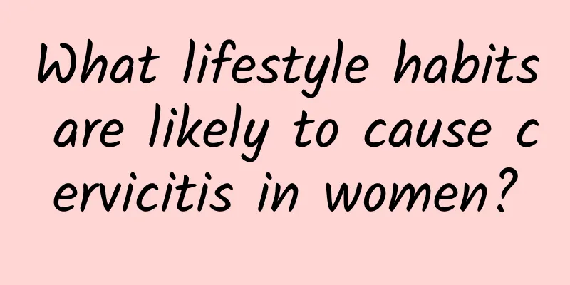 What lifestyle habits are likely to cause cervicitis in women?