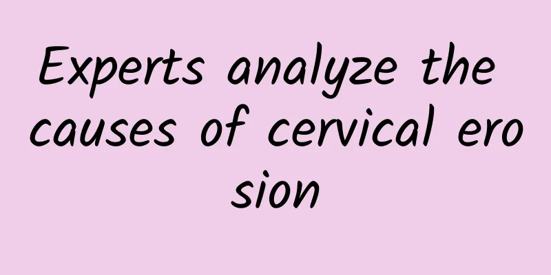 Experts analyze the causes of cervical erosion