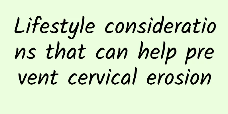 Lifestyle considerations that can help prevent cervical erosion