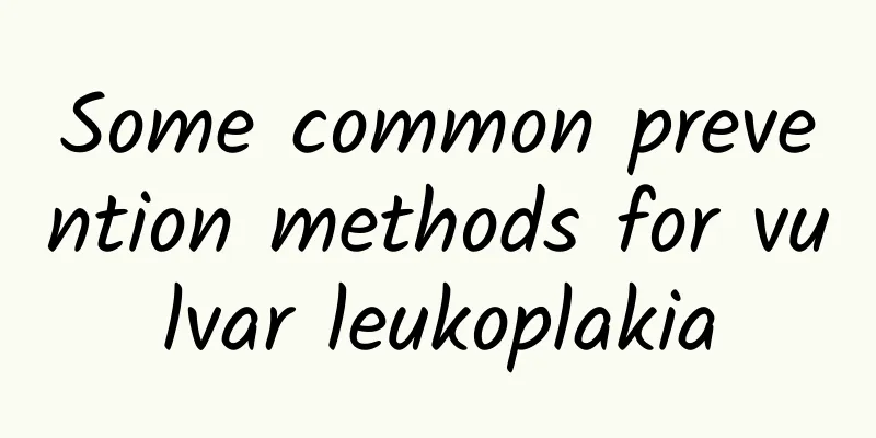 Some common prevention methods for vulvar leukoplakia