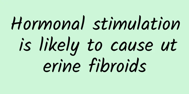 Hormonal stimulation is likely to cause uterine fibroids
