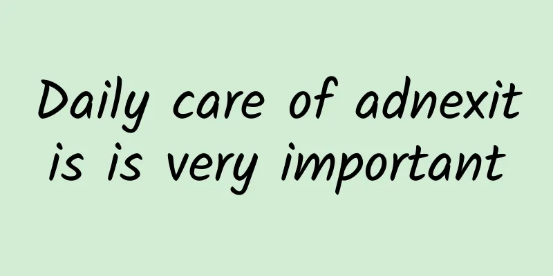 Daily care of adnexitis is very important