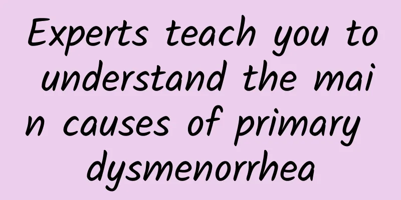 Experts teach you to understand the main causes of primary dysmenorrhea