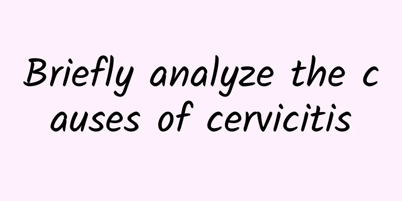 Briefly analyze the causes of cervicitis