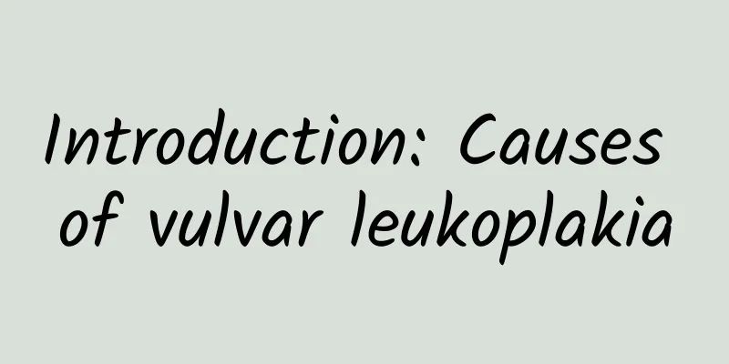 Introduction: Causes of vulvar leukoplakia