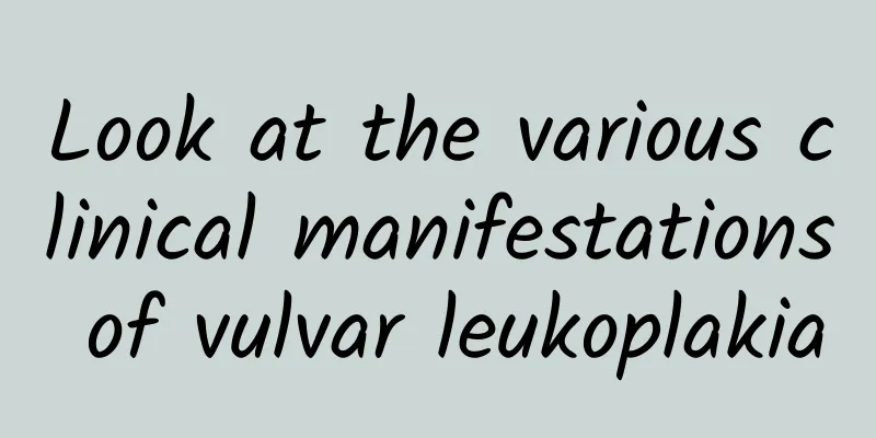 Look at the various clinical manifestations of vulvar leukoplakia