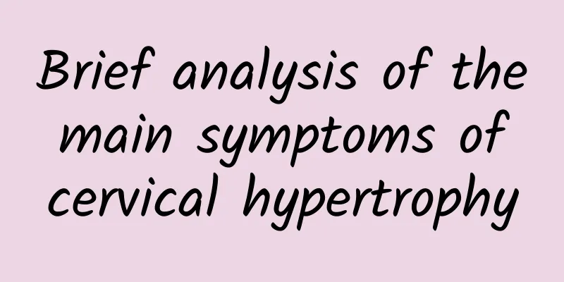 Brief analysis of the main symptoms of cervical hypertrophy