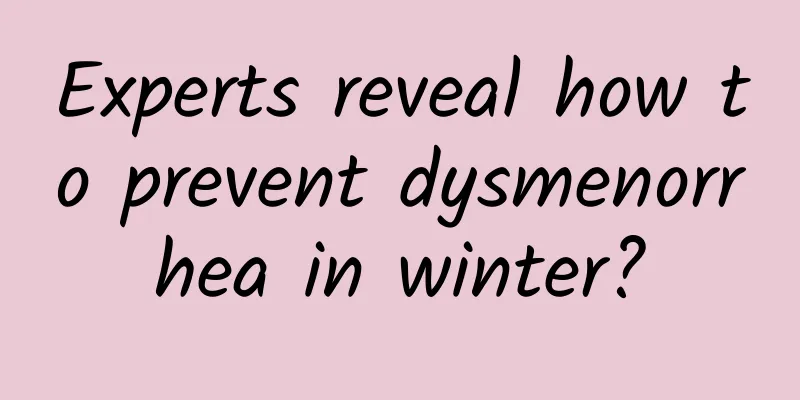 Experts reveal how to prevent dysmenorrhea in winter?