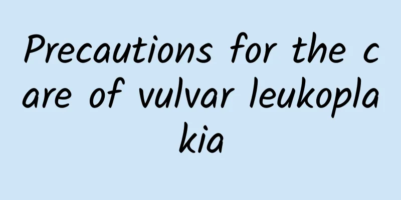 Precautions for the care of vulvar leukoplakia