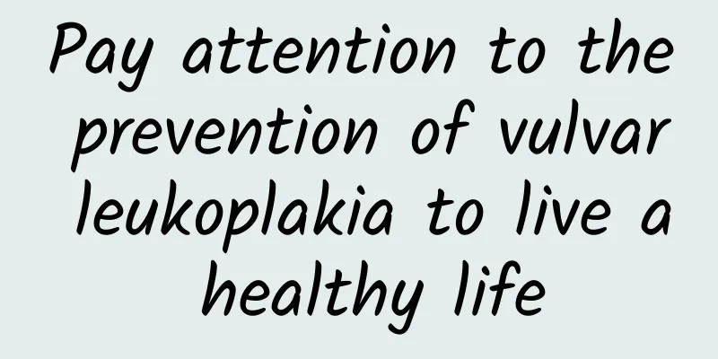Pay attention to the prevention of vulvar leukoplakia to live a healthy life