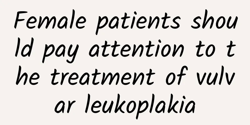 Female patients should pay attention to the treatment of vulvar leukoplakia