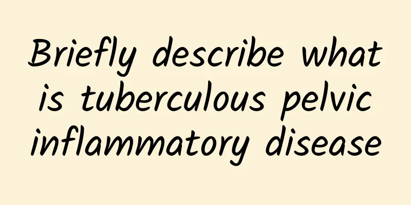 Briefly describe what is tuberculous pelvic inflammatory disease