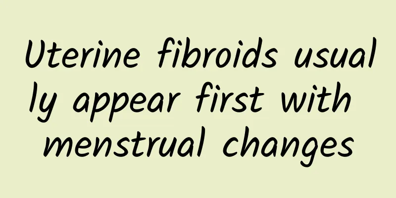 Uterine fibroids usually appear first with menstrual changes