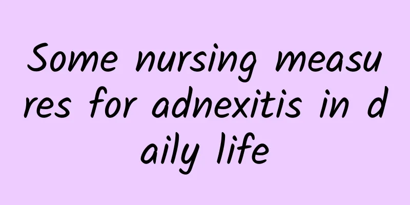 Some nursing measures for adnexitis in daily life
