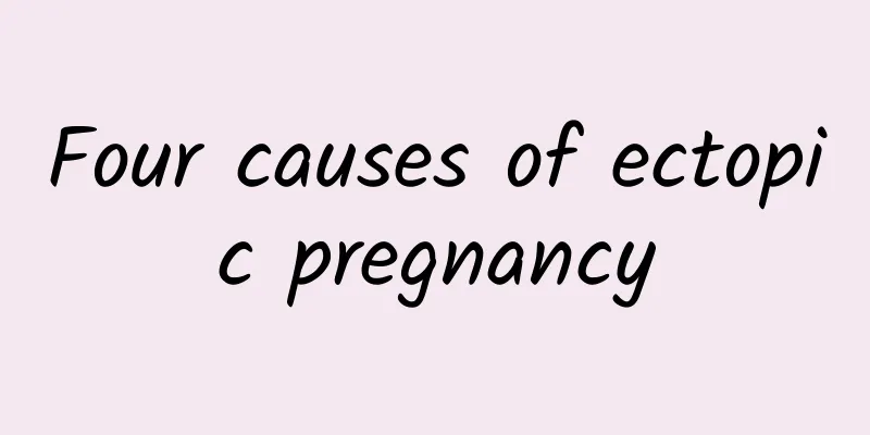 Four causes of ectopic pregnancy