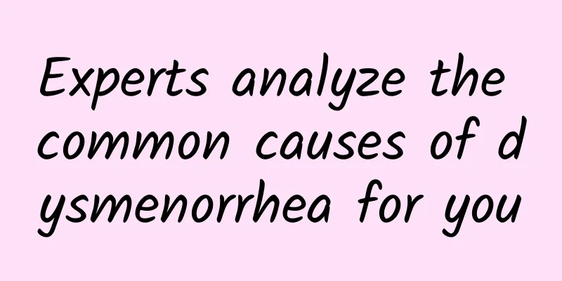 Experts analyze the common causes of dysmenorrhea for you