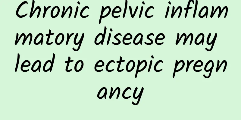 Chronic pelvic inflammatory disease may lead to ectopic pregnancy