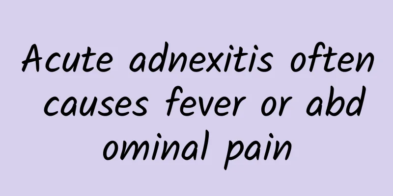 Acute adnexitis often causes fever or abdominal pain