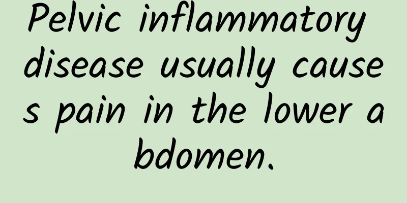 Pelvic inflammatory disease usually causes pain in the lower abdomen.