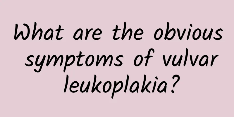 What are the obvious symptoms of vulvar leukoplakia?