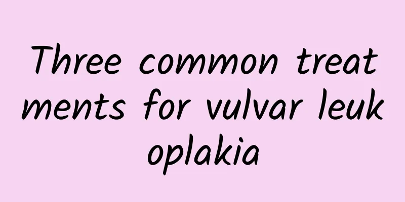 Three common treatments for vulvar leukoplakia