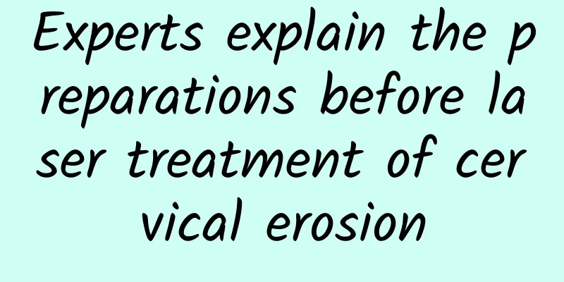 Experts explain the preparations before laser treatment of cervical erosion