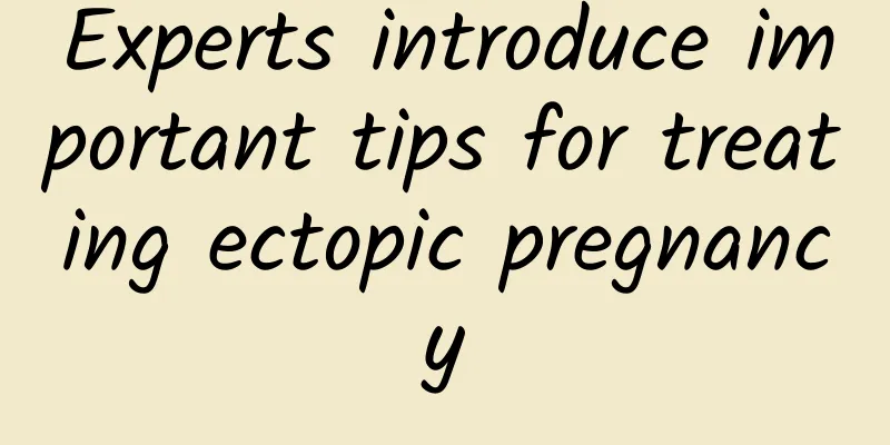 Experts introduce important tips for treating ectopic pregnancy