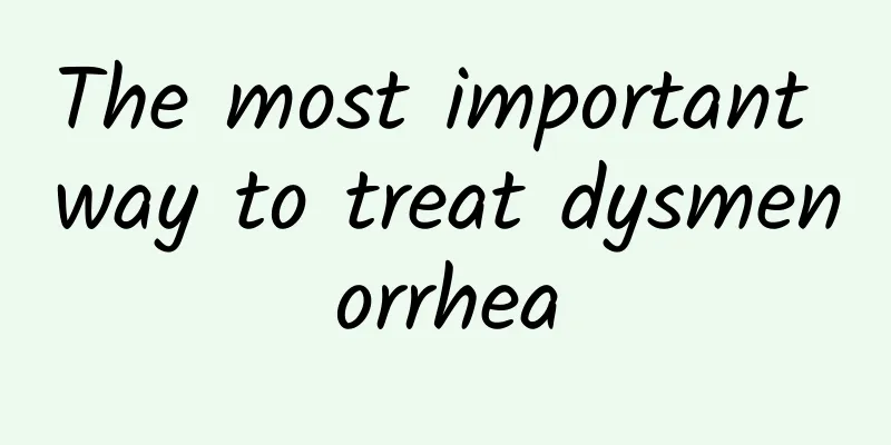 The most important way to treat dysmenorrhea