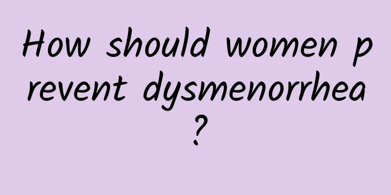 How should women prevent dysmenorrhea?