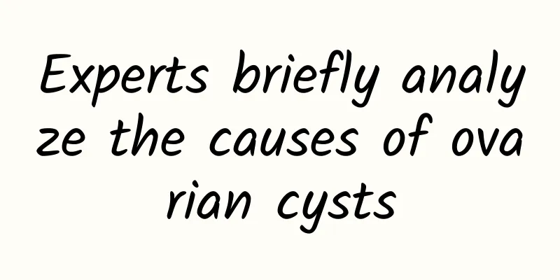Experts briefly analyze the causes of ovarian cysts