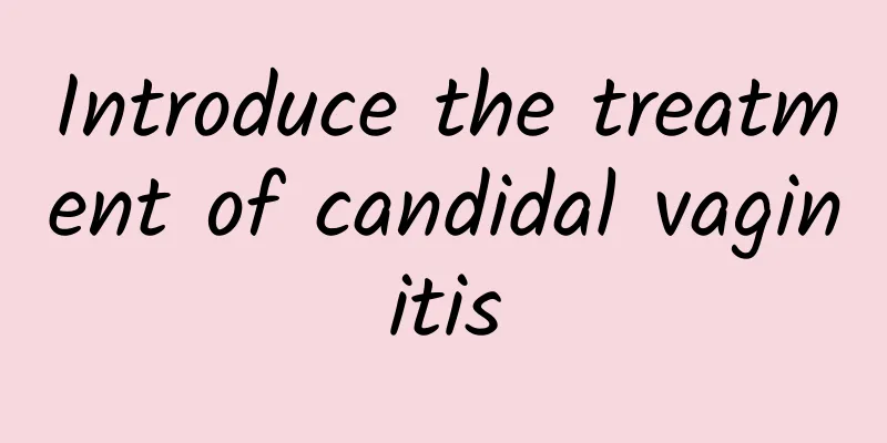 Introduce the treatment of candidal vaginitis