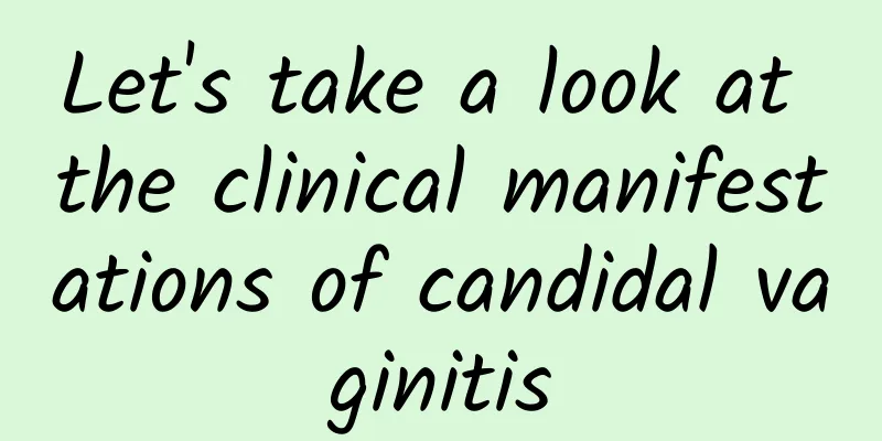 Let's take a look at the clinical manifestations of candidal vaginitis