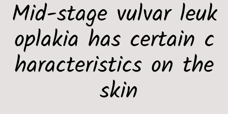 Mid-stage vulvar leukoplakia has certain characteristics on the skin