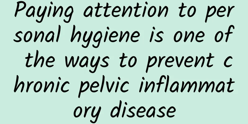 Paying attention to personal hygiene is one of the ways to prevent chronic pelvic inflammatory disease