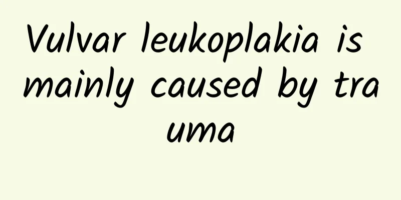 Vulvar leukoplakia is mainly caused by trauma