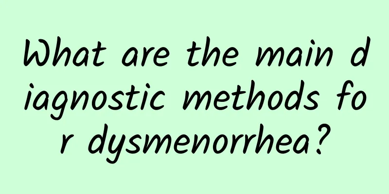 What are the main diagnostic methods for dysmenorrhea?