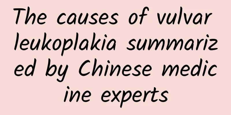 The causes of vulvar leukoplakia summarized by Chinese medicine experts